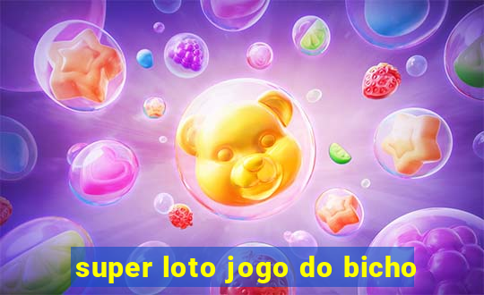 super loto jogo do bicho