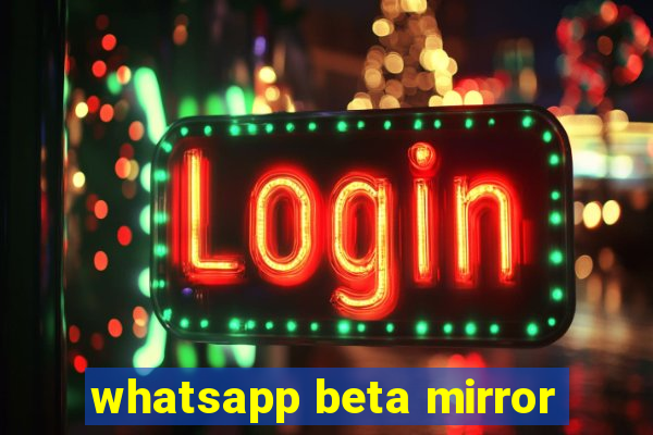 whatsapp beta mirror