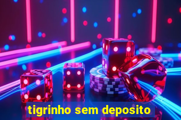 tigrinho sem deposito