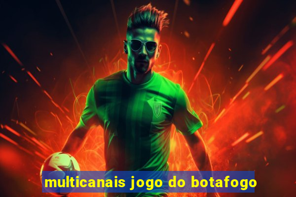 multicanais jogo do botafogo