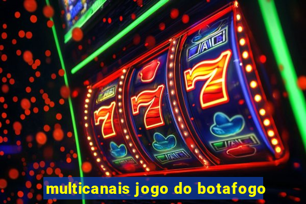 multicanais jogo do botafogo