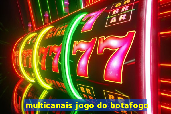 multicanais jogo do botafogo