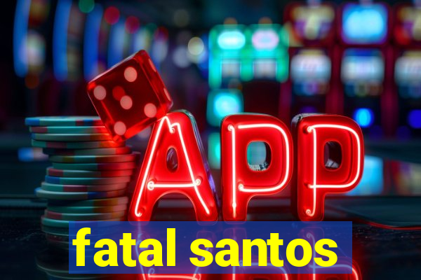 fatal santos