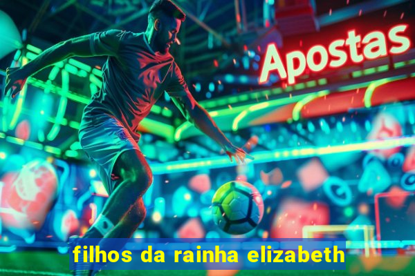 filhos da rainha elizabeth