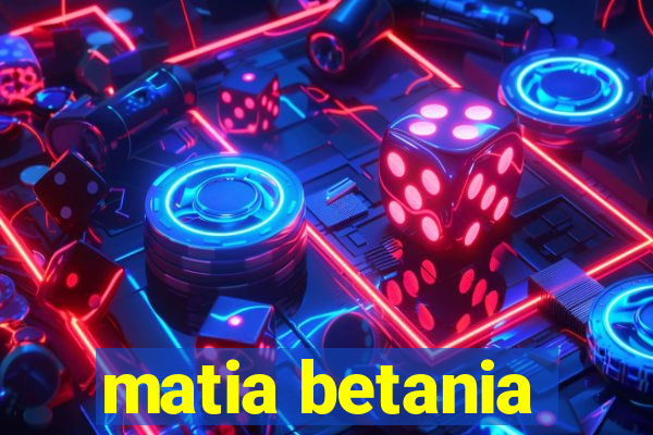 matia betania