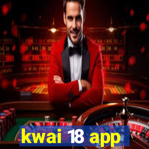 kwai 18 app