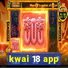 kwai 18 app