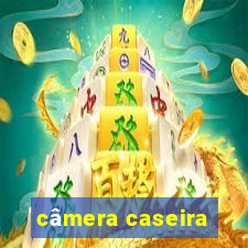 câmera caseira