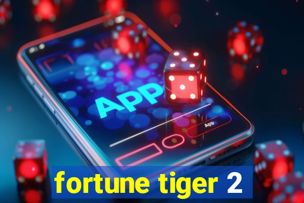 fortune tiger 2