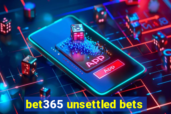 bet365 unsettled bets