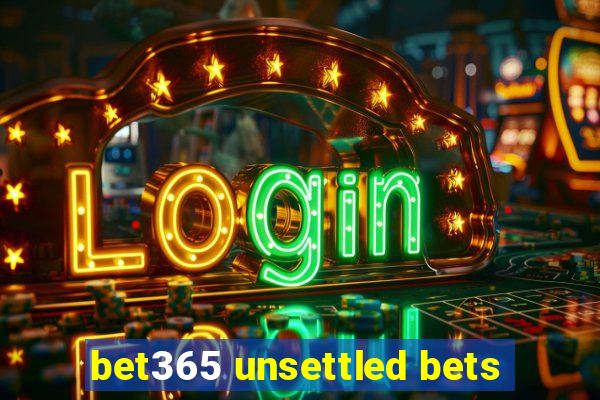 bet365 unsettled bets