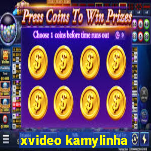 xvideo kamylinha