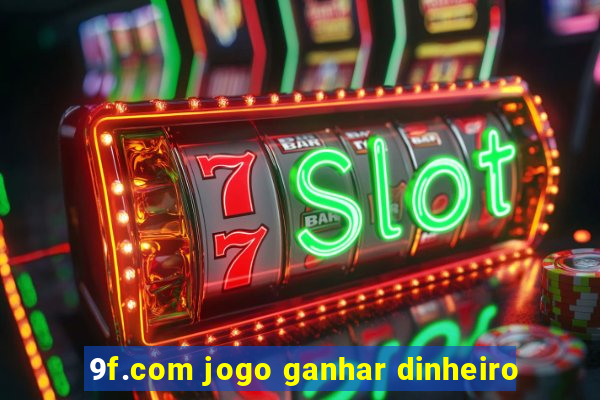 9f.com jogo ganhar dinheiro