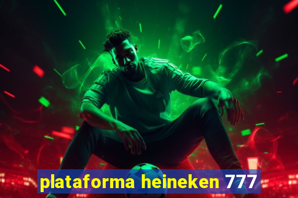 plataforma heineken 777