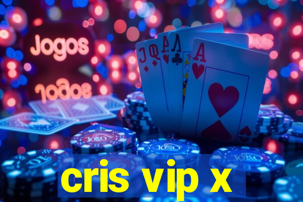 cris vip x