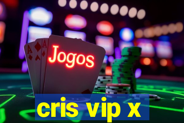 cris vip x