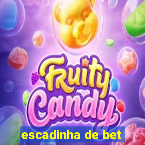 escadinha de bet