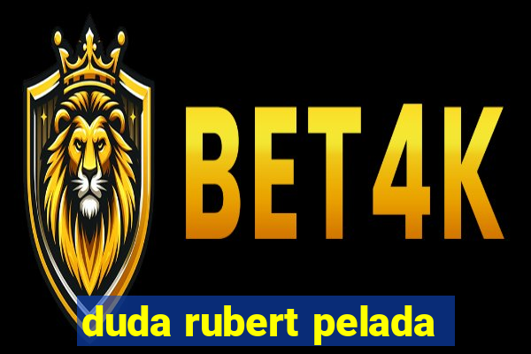 duda rubert pelada