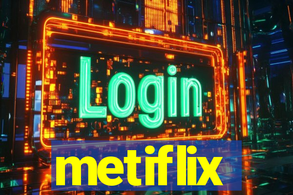 metiflix