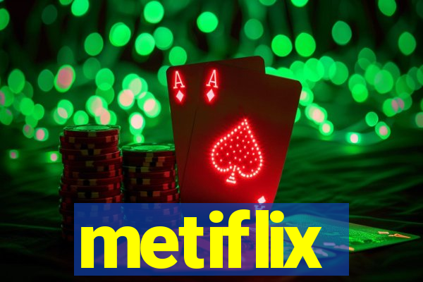 metiflix