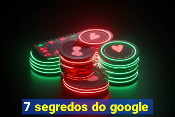 7 segredos do google