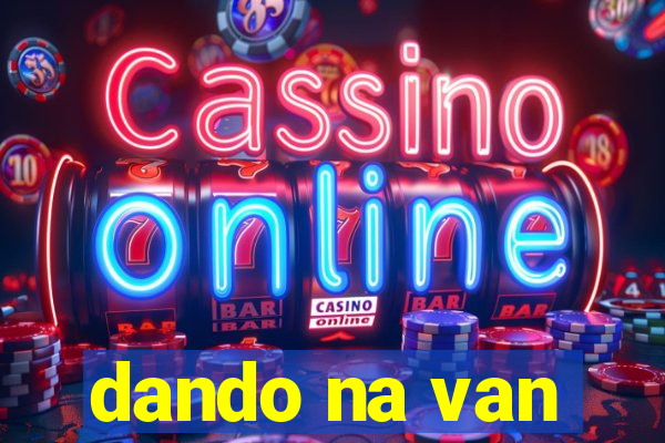 dando na van