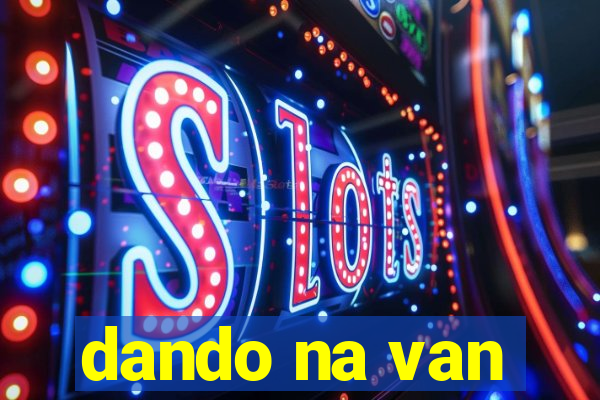 dando na van