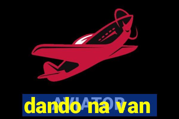 dando na van