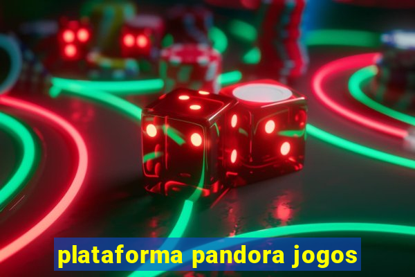 plataforma pandora jogos