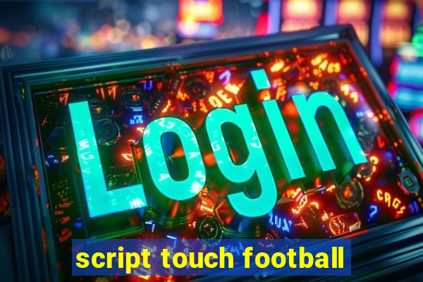 script touch football