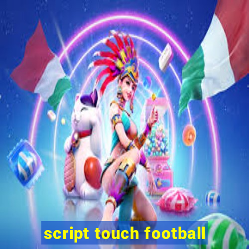 script touch football