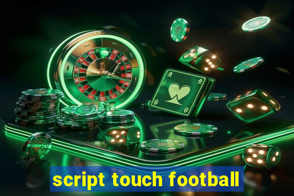 script touch football