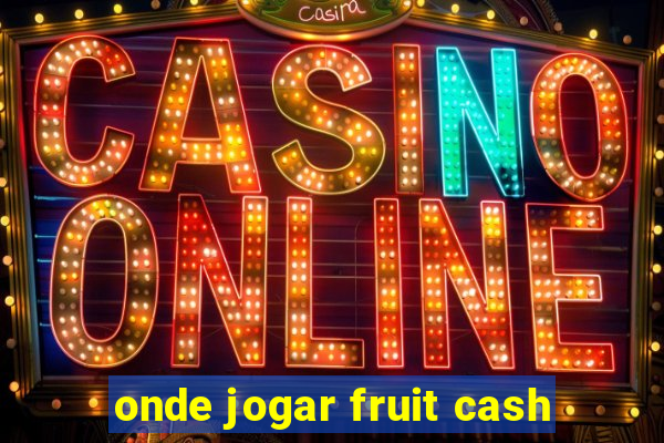 onde jogar fruit cash