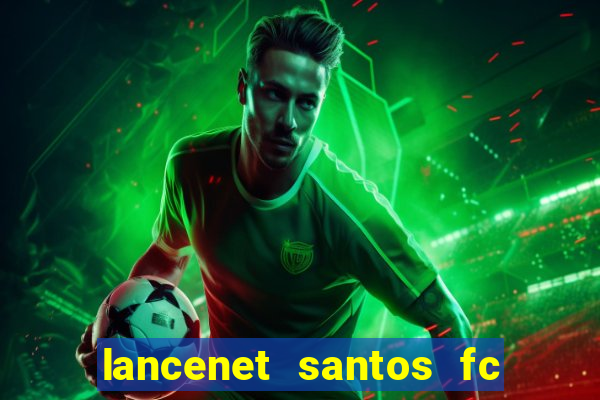 lancenet santos fc ultimas noticias