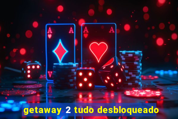 getaway 2 tudo desbloqueado