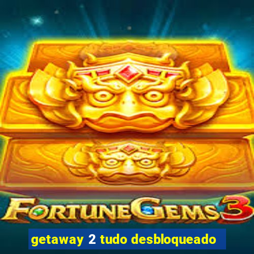 getaway 2 tudo desbloqueado