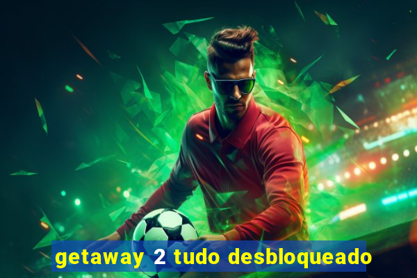 getaway 2 tudo desbloqueado