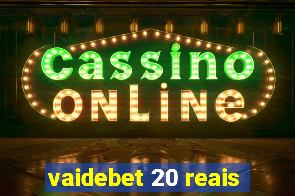 vaidebet 20 reais