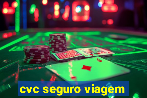 cvc seguro viagem