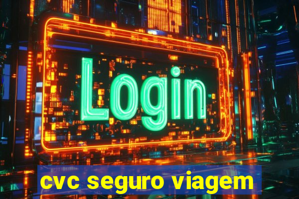 cvc seguro viagem