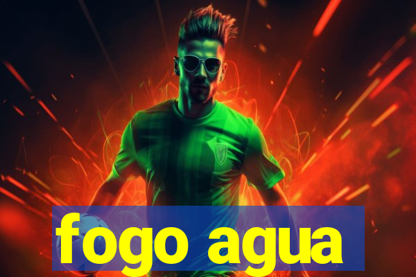 fogo agua