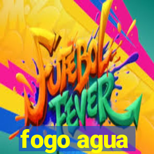 fogo agua