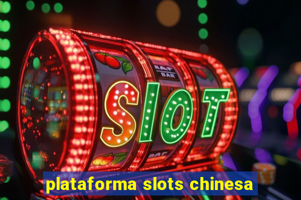 plataforma slots chinesa