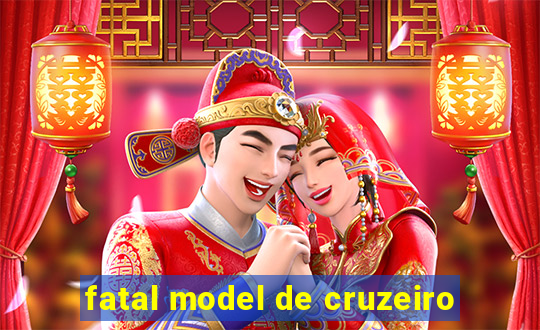 fatal model de cruzeiro