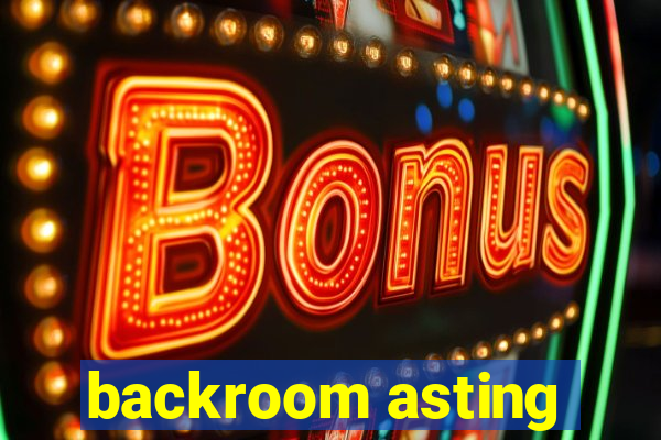 backroom asting