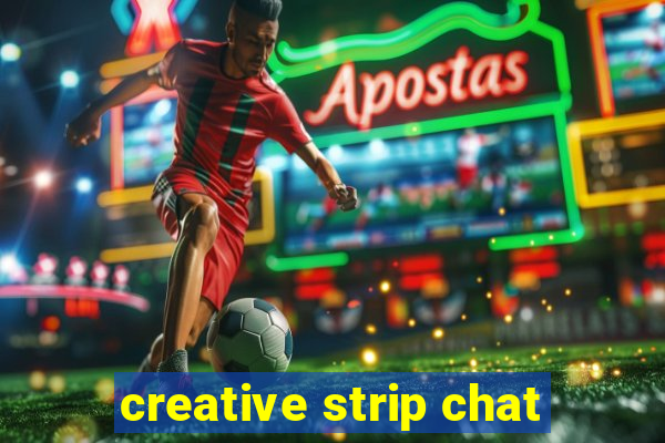 creative strip chat