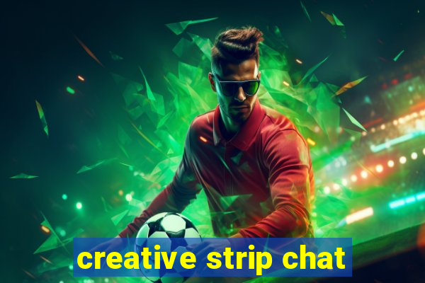 creative strip chat