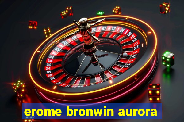 erome bronwin aurora