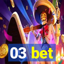 03 bet