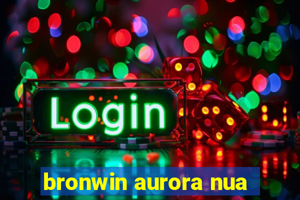 bronwin aurora nua